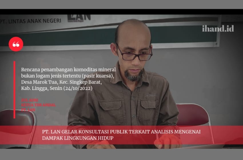  PT. LAN Gelar Konsultasi Publik Analisis Mengenai Dampak Lingkungan (AMDAL) Terkait Tambang Pasir Kuarsa