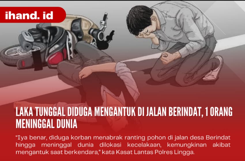  Laka Tunggal Diduga Mengantuk di Jalan Berindat, 1 Orang Meninggal Dunia