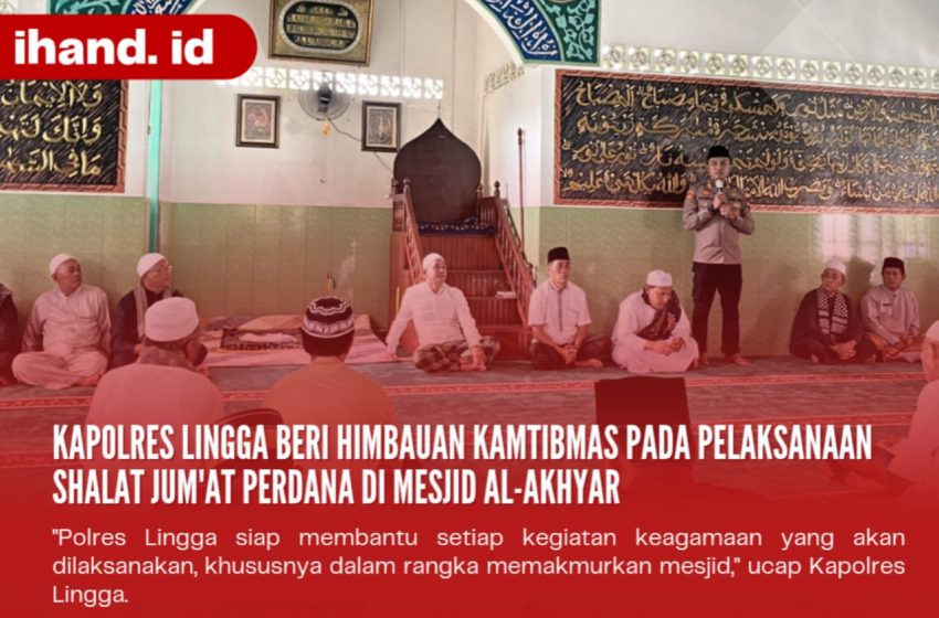  Kapolres Lingga Beri Himbauan Kamtibmas Pada Pelaksanaan Shalat Jum’at Perdana Mesjid AL-Akhyar