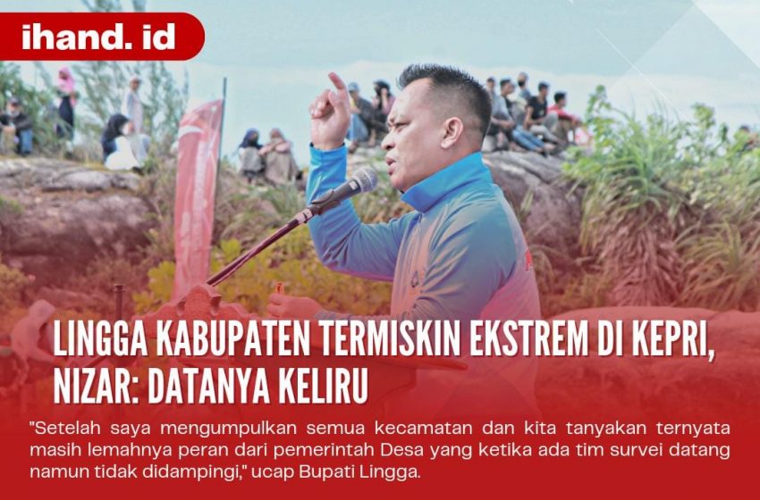  Lingga Kabupaten Termiskin Ekstrem di Kepri, Nizar: Datanya Keliru