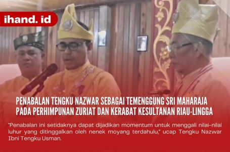 Penabalan Tengku Nazwar Sebagai Temenggung Sri Maharaja Pada Perhimpunan Zuriat dan Kerabat Kesultanan Riau-Lingga