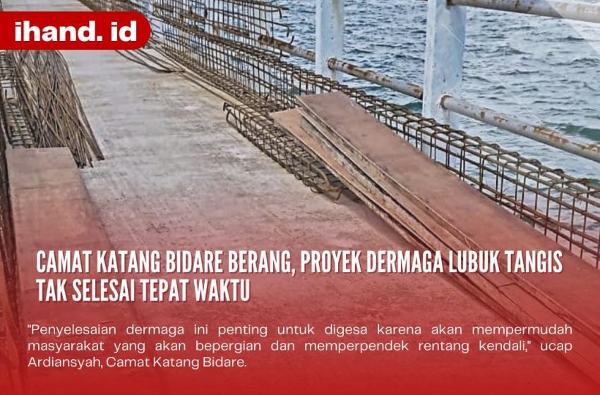  Camat Katang Bidare Berang, Proyek Dermaga Lubuk Tangis Tak Selesai Tepat Waktu