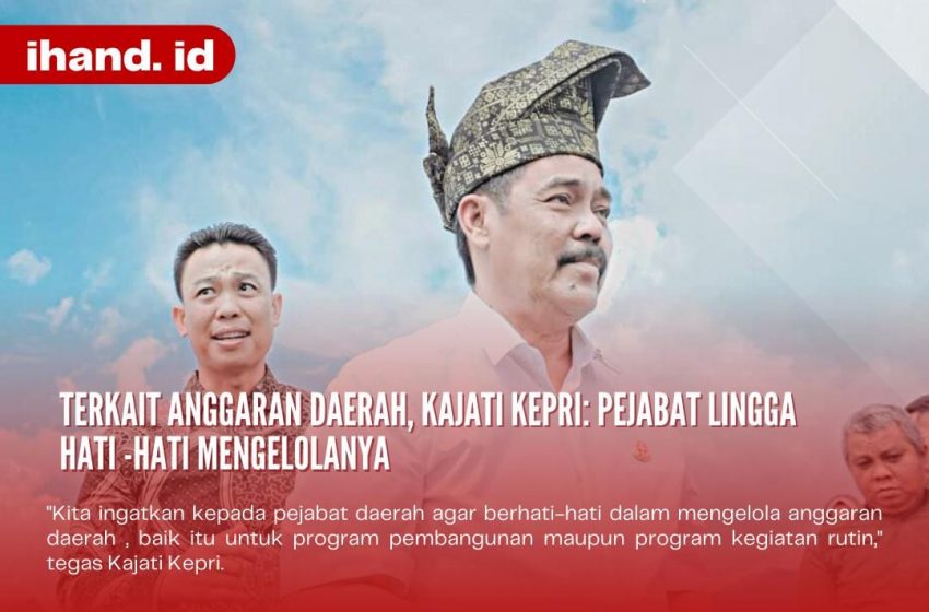  Terkait Anggaran Daerah, Kajati Kepri: Pejabat Lingga Hati-Hati Dalam Mengelolanya