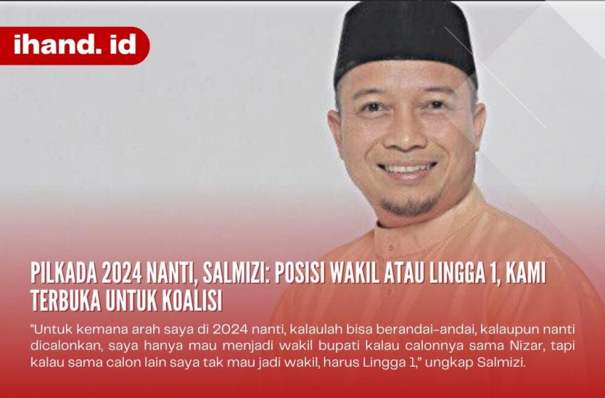  Pilkada 2024 Nanti, Salmizi: Posisi Wakil Atau Lingga 1 Kami Terbuka Untuk Koalisi