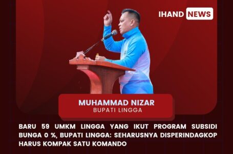 Baru 59 UMKM Lingga Ikut Program Subsidi Bunga 0 %, Bupati Lingga: Seharusnya Disperindagkop Harus Kompak Satu Komando