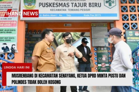 Musrenbang di Kecamatan Senayang, Ketua DPRD Lingga: Pustu dan Polindes Tak Boleh Kosong