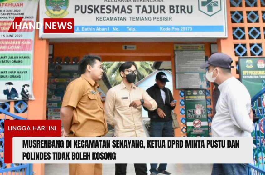  Musrenbang di Kecamatan Senayang, Ketua DPRD Lingga: Pustu dan Polindes Tak Boleh Kosong