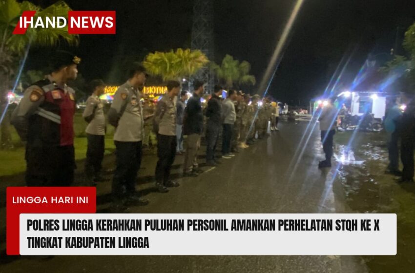  Polres Lingga Kerahkan Puluhan Personil Amankan Perhelatan STQH Ke X Tingkat Kabupaten Lingga