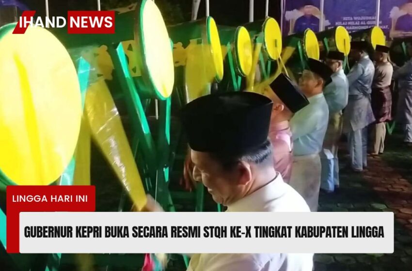  Gubernur Kepri Buka Secara Resmi STQH Ke-X Tingkat Kabupaten Lingga