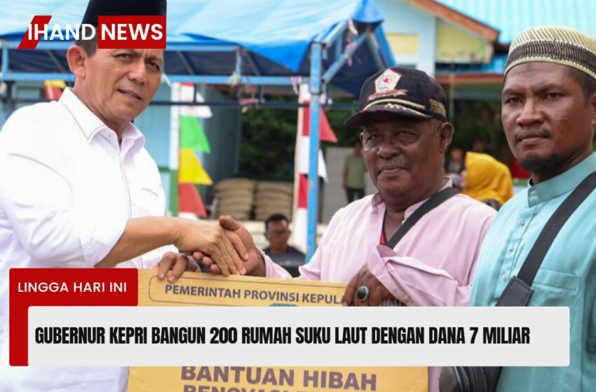  Gubernur Kepri Bangun 200 Rumah Suku Laut di Lingga Dengan Dana 7 Miliar