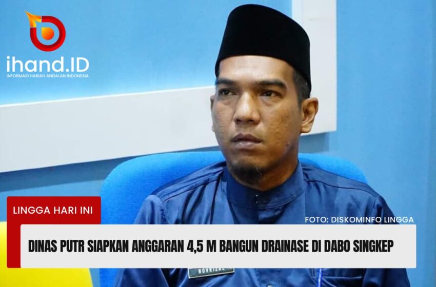  Dinas PUTR Siapkan Anggaran 4,5 M Bangun Drainase di Dabo Singkep