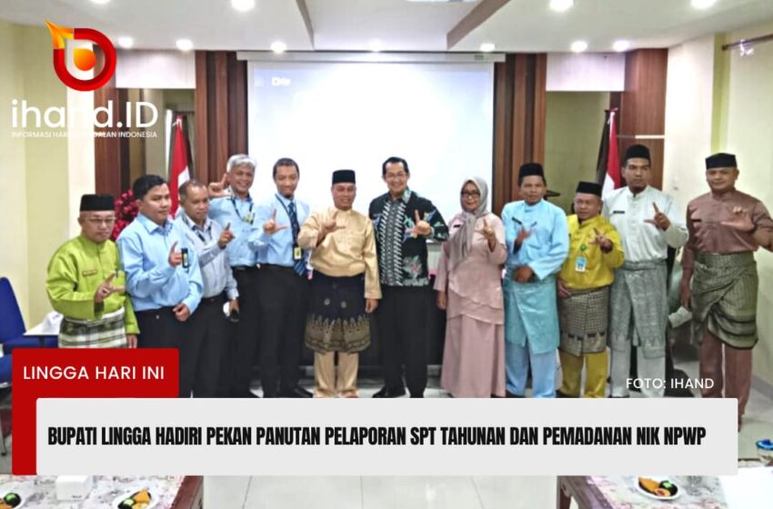  Bupati Lingga Hadiri Pekan Panutan Pelaporan SPT Tahunan dan Pemadanan NIK NPWP