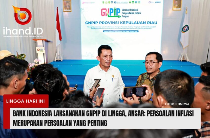  BI Laksanakan BNPIP di Lingga, Gubernur Ansar: Persoalan Inflasi Merupakan Persoalan Penting