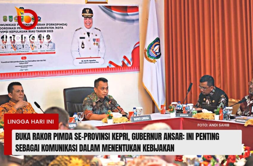  Buka Rakor Pimda Se-provinsi Kepri, Gubernur Ansar: Ini Penting Sebagai Komunikasi Dalam Menentukan Kebijakan