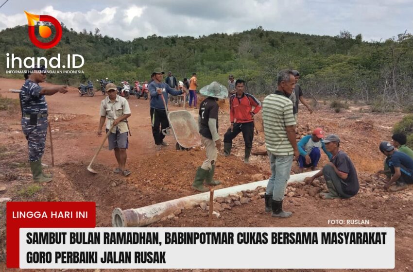  Sambut Bulan Ramadhan, Babinpotmar Cukas Bersama Masyarakat Goro Perbaiki Jalan Rusak