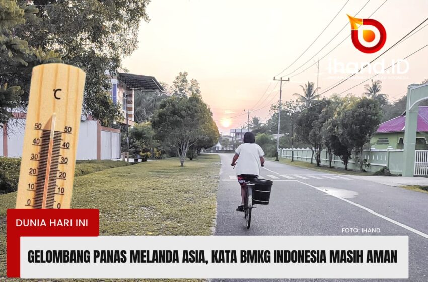  Gelombang Panas Melanda Asia dan Suhu Panas di Indonesia, BMKG Jelaskan Penyebabnya