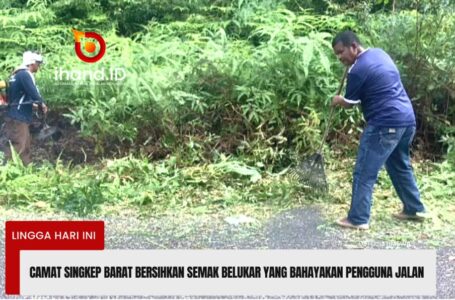 Camat Singkep Barat Bersihkan Semak Belukar Yang Bahayakan Pengguna Jalan