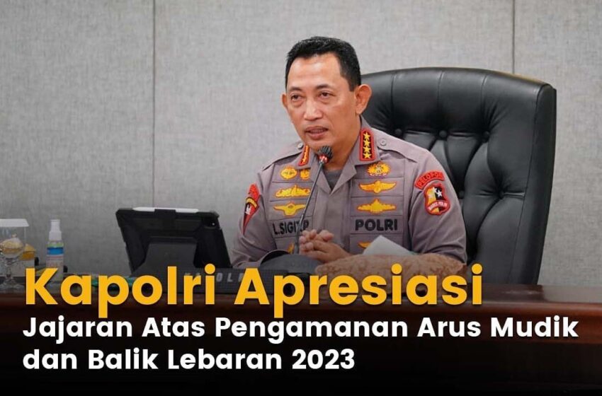  Kapolri Apresiasi Jajaran Atas Pengamanan Arus Mudik dan Balik Lebaran 2023