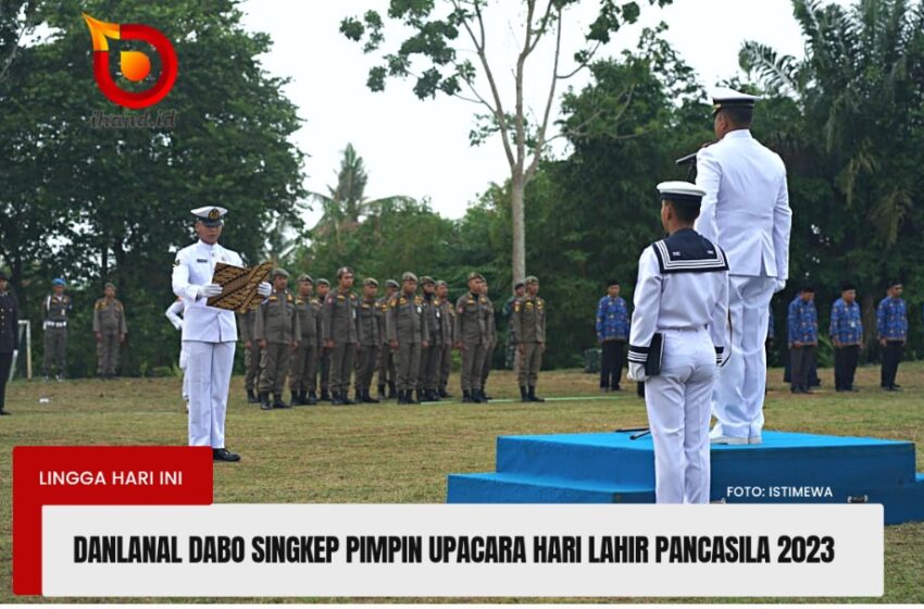  Danlanal Dabo Singkep Pimpin Upacara Hari Lahir Pancasila Tahun 2023