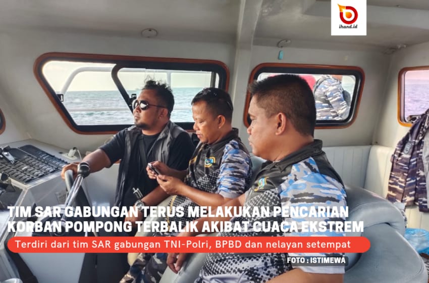  Tim SAR Gabungan Masih Terus Melakukan Upaya Pencarian Ujang Korban Pompong Tenggelam Akibat Cuaca Ekstrem