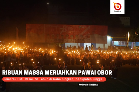 Ribuan Massa Meriahkan Pawai Obor di Dabo Singkep Sambut HUT RI Ke-78 Tahun