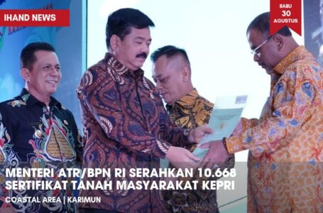 Menteri ATR/BPN RI Serahkan 10.668 Sertifikat Tanah Masyarakat Kepri