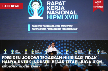 Presiden Jokowi Tegaskan Hilirisasi Tidak Hanya Untuk Industri Besar Tetapi Juga UKM