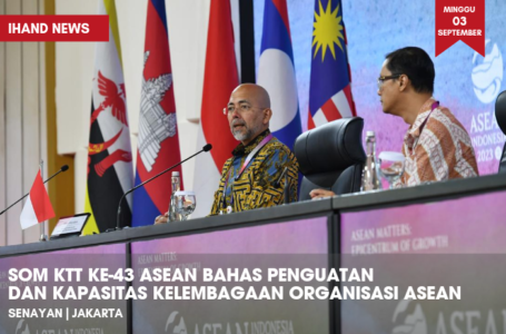 SOM KTT Ke-43 ASEAN Bahas Penguatan dan Kapasitas Kelembagaan Organisasi ASEAN