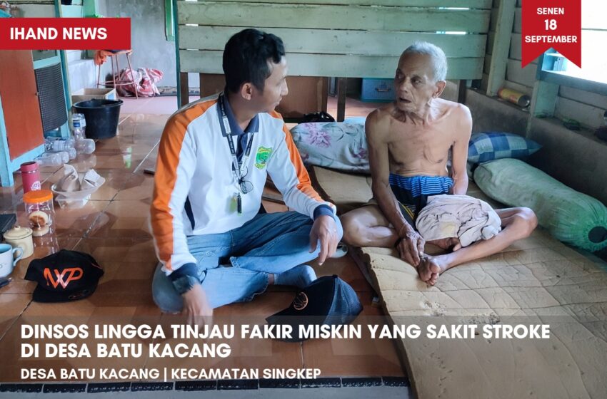  Dinsos Lingga Tinjau Fakir Miskin Sakit Stroke di Desa Batu Kacang