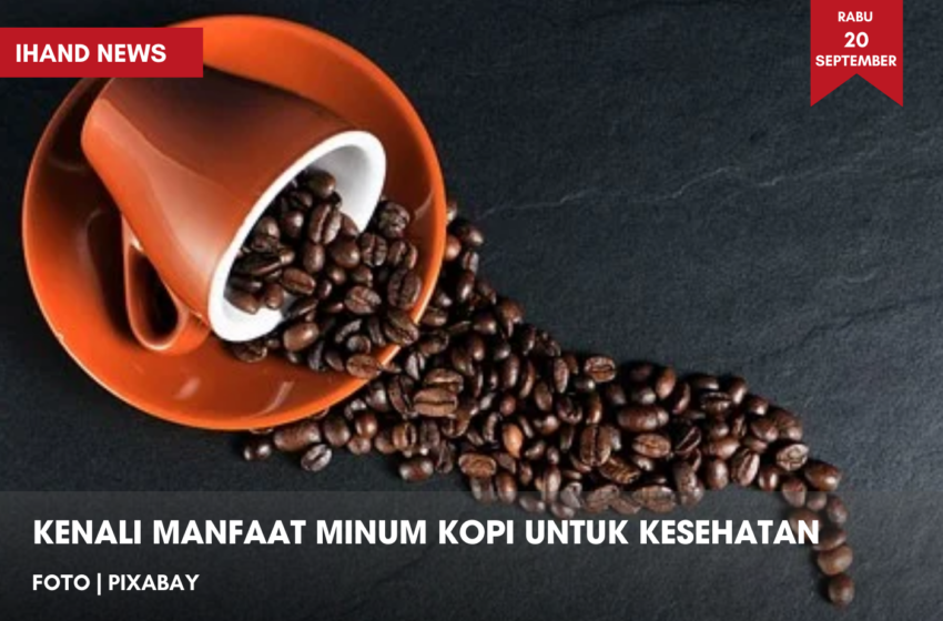  Kenali Manfaat Minum Kopi Untuk Kesehatan