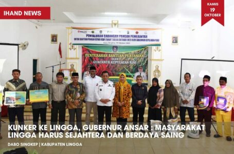 Kunker ke Lingga, Gubernur Ansar : Masyarakat Lingga Harus Sejahtera dan Berdaya Saing