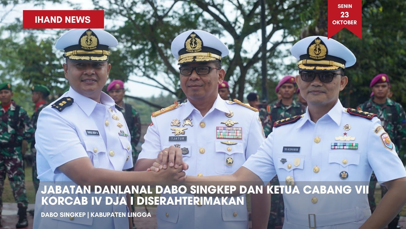  Jabatan Danlanal Dabo Singkep dan Ketua Cabang 7 Korcab IV DJA I Diserahterimakan