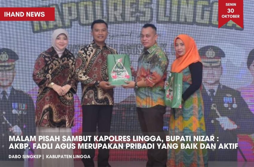  Malam Pisah Sambut Kapolres Lingga, Bupati Nizar : AKBP. Fadli Agus Merupakan Pribadi Yang Baik dan Aktif