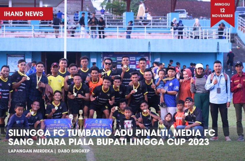  Silingga fc KANDAS Adu Pinalti, Media FC Sang Juara Piala Bupati Lingga Cup 2023