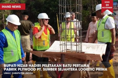 Bupati Nizar Hadiri Peletakan Batu Pertama Pabrik Plywood PT. Sumber Sejahtera Logistic Prima