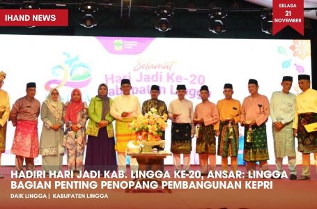 Hadiri Hari Jadi Kab. Lingga ke-20, Ansar: Lingga Bagian Penting Penopang Pembangunan Kepri