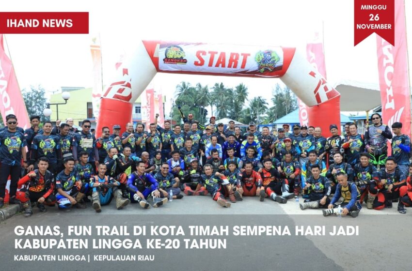  Ganas, Fun Trail di Kota Timah Sempena Hari Jadi Kabupaten Lingga Ke-20 Tahun