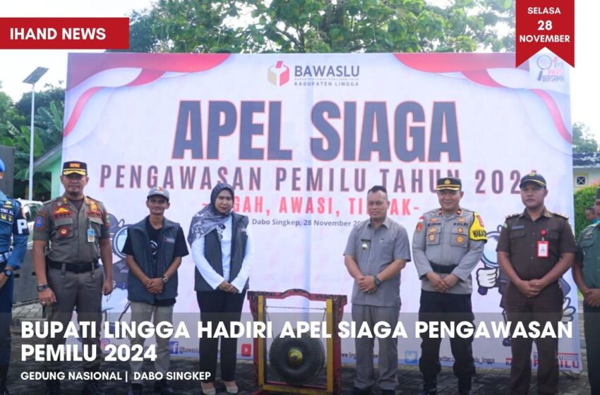  Bupati Lingga Hadiri Apel Siaga Pengawasan Pemilu 2024