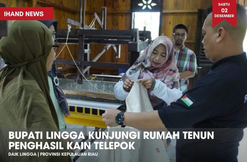  Bupati Lingga Kunjungi Rumah Tenun Penghasil Kain Telepok