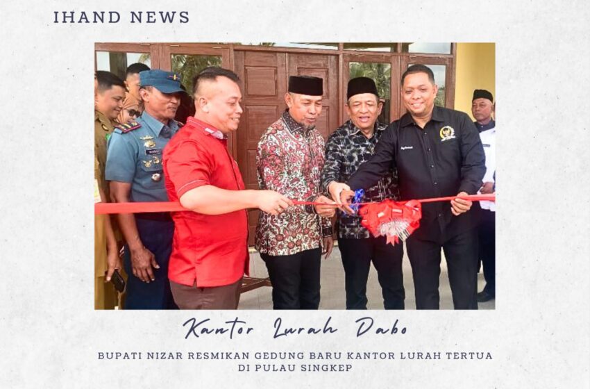  Bupati Nizar Resmikan Gedung Baru Kantor Lurah Tertua di Pulau Singkep