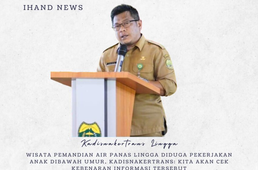  Wisata Pemandian Air Panas Lingga Diduga Pekerjakan Anak Dibawah Umur, Kadisnakertrans: Kita Akan Cek Kebenaran Informasi Tersebut