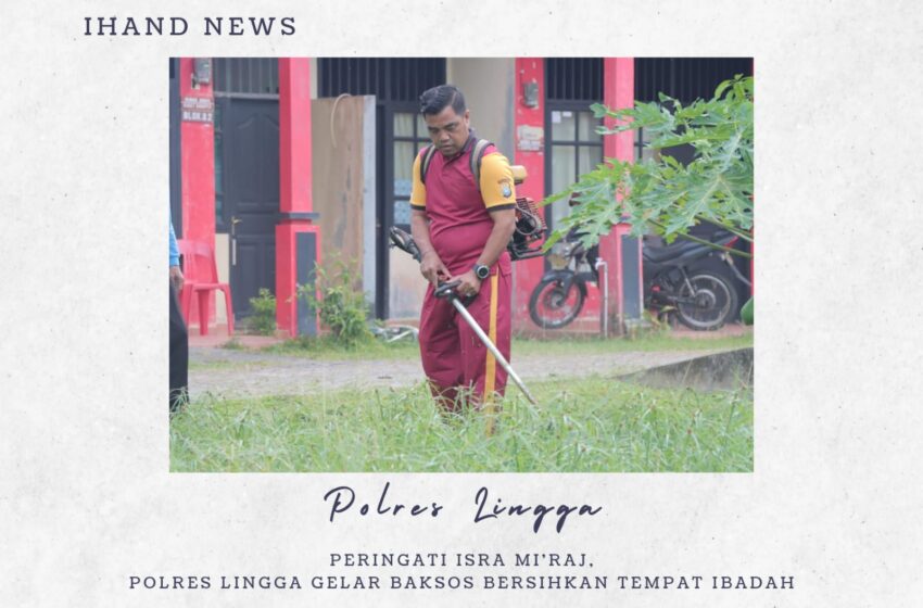  Peringati Isra Mi’raj, Polres Lingga Gelar Baksos Bersihkan Tempat-tempat Ibadah