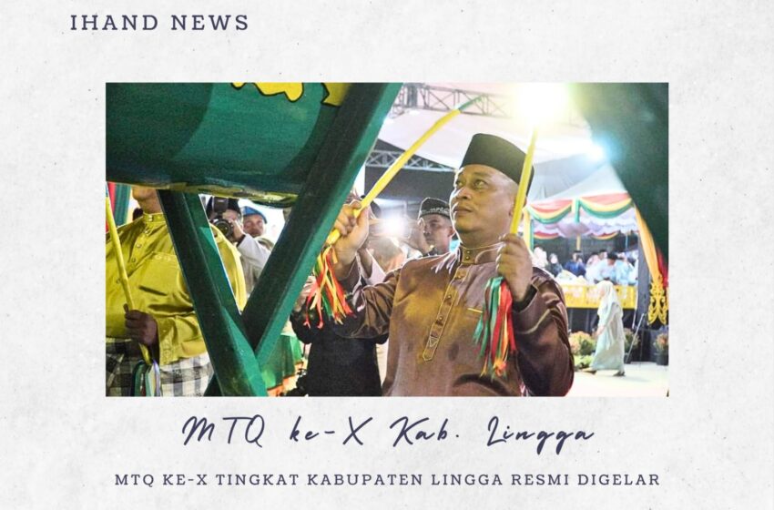  MTQH ke-X Tingkat Kabupaten Lingga Resmi Digelar