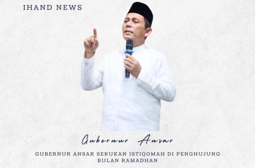  Gubernur Ansar Serukan Istiqomah di Penghujung Bulan Ramadhan