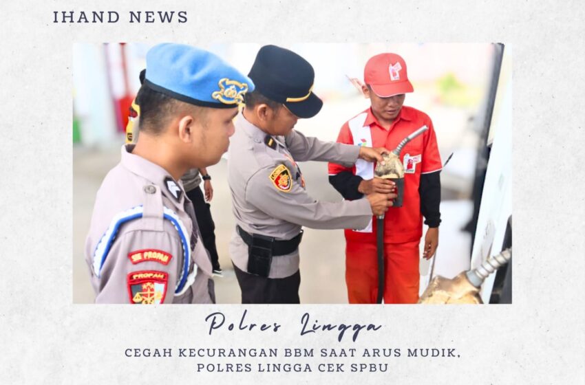  Cegah Kecurangan BBM Saat Arus Mudik, Polres Lingga Cek SPBU